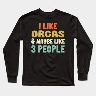 I Like Orcas and Maybe 3 People Long Sleeve T-Shirt